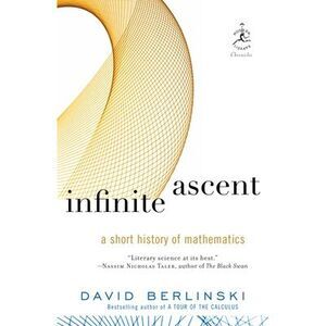 Infinite Ascent: A Short History of Mathematics -- David Berlinski